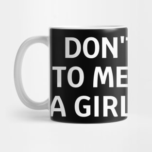 don't talk to me i have a girlfriend Mug